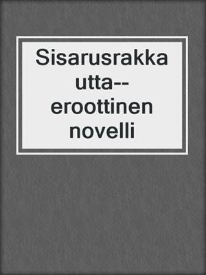 cover image of Sisarusrakkautta--eroottinen novelli