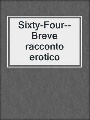 cover image of Sixty-Four--Breve racconto erotico
