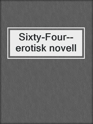 cover image of Sixty-Four--erotisk novell