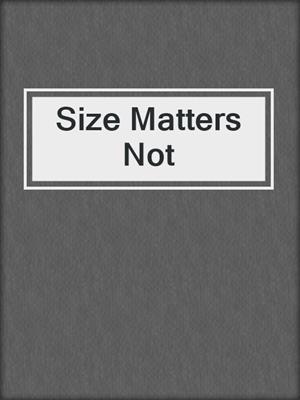 Size Matters Not