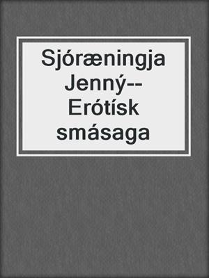 cover image of Sjóræningja Jenný--Erótísk smásaga