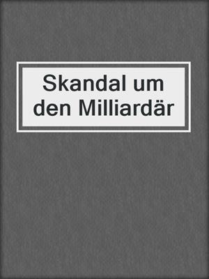 cover image of Skandal um den Milliardär