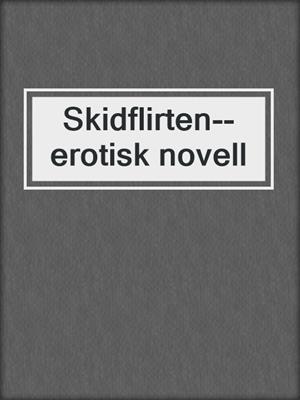 cover image of Skidflirten--erotisk novell