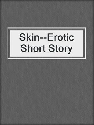 cover image of Skin--Erotic Short Story