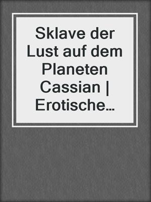 cover image of Sklave der Lust auf dem Planeten Cassian | Erotische Fantasy Geschichte