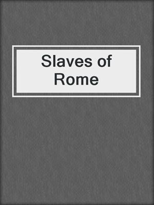 cover image of Slaves of Rome