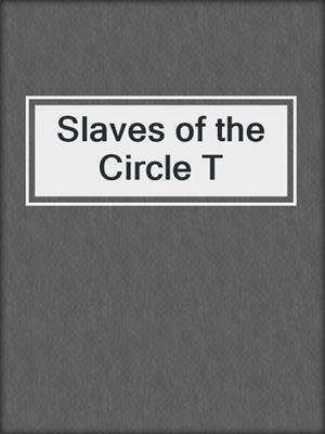 cover image of Slaves of the Circle T