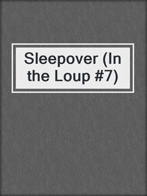 cover image of Sleepover (In the Loup #7)