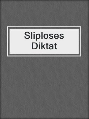 cover image of Sliploses Diktat