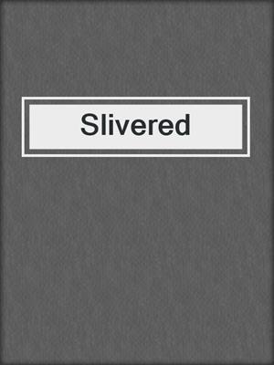 cover image of Slivered