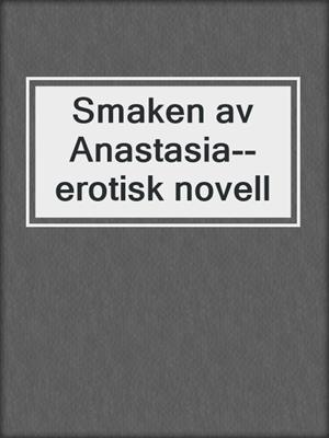 cover image of Smaken av Anastasia--erotisk novell
