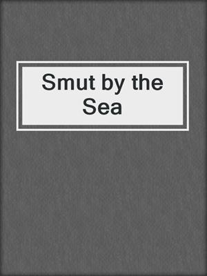 cover image of Smut by the Sea