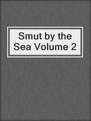 cover image of Smut by the Sea Volume 2