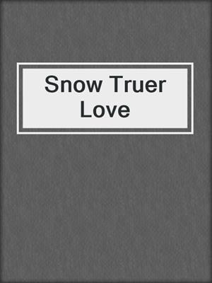 cover image of Snow Truer Love