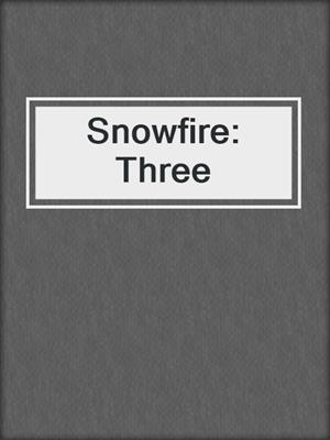 cover image of Snowfire: Three