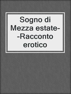 cover image of Sogno di Mezza estate--Racconto erotico