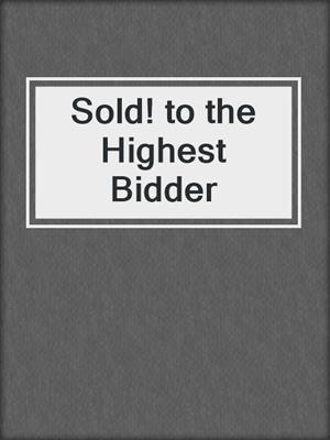 cover image of Sold! to the Highest Bidder