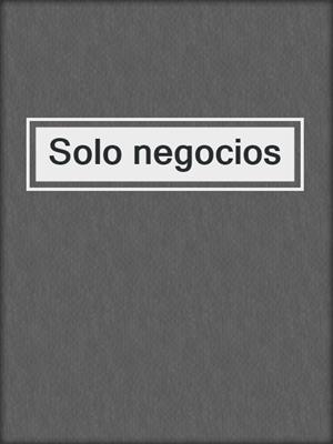 cover image of Solo negocios