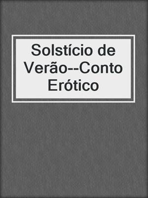 cover image of Solstício de Verão--Conto Erótico