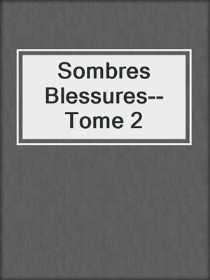 cover image of Sombres Blessures--Tome 2