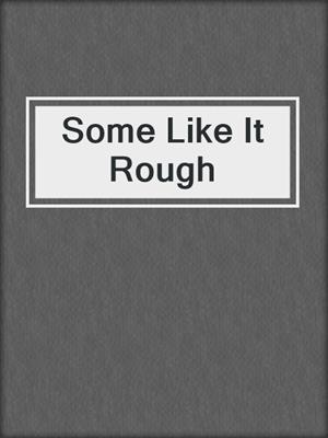 cover image of Some Like It Rough