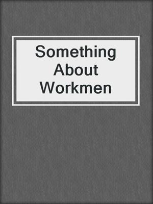 cover image of Something About Workmen