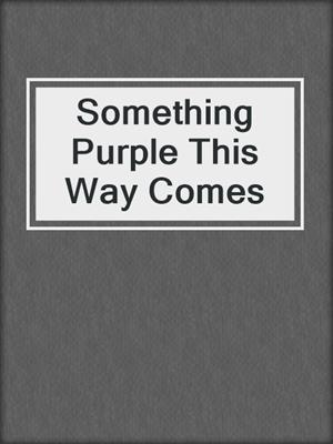 cover image of Something Purple This Way Comes