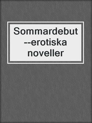 cover image of Sommardebut--erotiska noveller