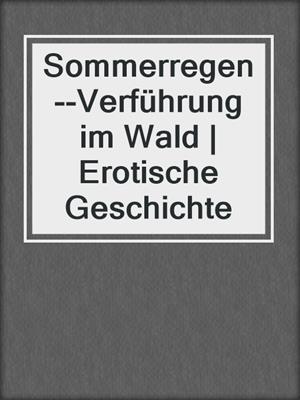 cover image of Sommerregen--Verführung im Wald | Erotische Geschichte