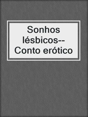 cover image of Sonhos lésbicos--Conto erótico