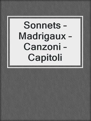 cover image of Sonnets – Madrigaux – Canzoni – Capitoli