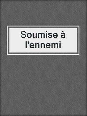 cover image of Soumise à l'ennemi