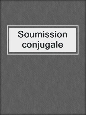 cover image of Soumission conjugale