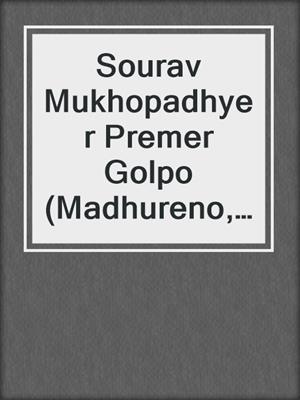 cover image of Sourav Mukhopadhyer Premer Golpo (Madhureno, Binir Maan Bishoyok, Gunda, Rokto Golap)