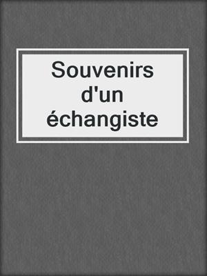 cover image of Souvenirs d'un échangiste