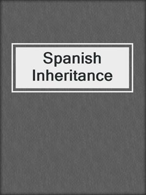 cover image of Spanish Inheritance