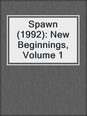 cover image of Spawn (1992): New Beginnings, Volume 1