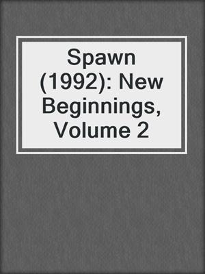 cover image of Spawn (1992): New Beginnings, Volume 2