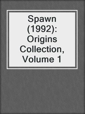 Spawn (1992): Origins Collection, Volume 1