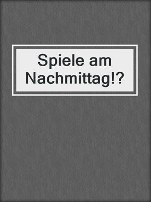 cover image of Spiele am Nachmittag!?