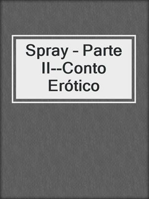 Spray – Parte II--Conto Erótico