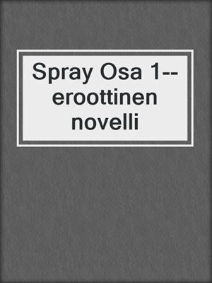 cover image of Spray Osa 1--eroottinen novelli