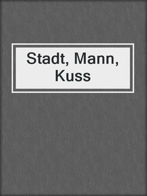 cover image of Stadt, Mann, Kuss