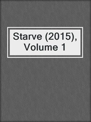 cover image of Starve (2015), Volume 1