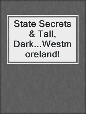 cover image of State Secrets & Tall, Dark...Westmoreland!