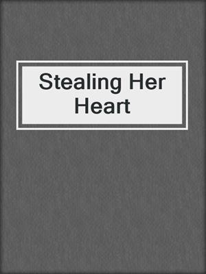 cover image of Stealing Her Heart