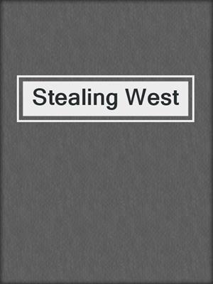 cover image of Stealing West