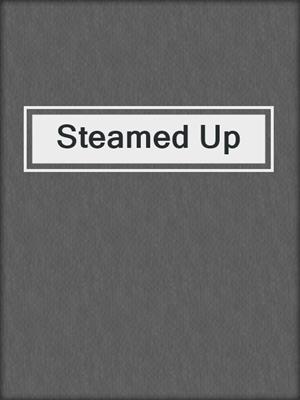 cover image of Steamed Up