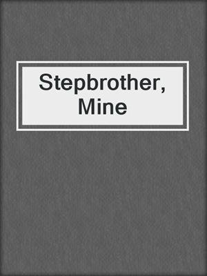 cover image of Stepbrother, Mine