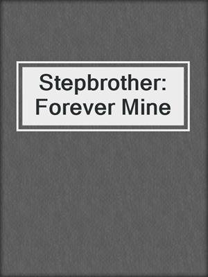 cover image of Stepbrother: Forever Mine